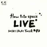 【中古】 flow　into　space　LIVE　MIKI　IMAI　TOUR’93／今井美樹