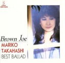 【中古】 Brown joe 〜ベスト・バラード〜/高橋真梨子