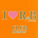 【中古】 I　LOVE　R＆B　Premium　Club　Master／（オムニバス）