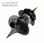  GROOVE　WEAPON／La’cryma　Christi