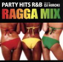 【中古】 PARTY　HITS　R＆B－RAGGA　MIX－Mixed　by　DJ　HIROKI／（V．A．）