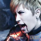 【中古】 UNTIL　THE　LAST　DAY（DVD付）／Gackt