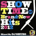 【中古】 SHOW　TIME　12～Brand－New　Hits　2012～Mixed　By　DJ　SHUZO／（V．A．）