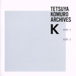 【中古】 TETSUYA　KOMURO　ARCHIVES　“K”／小室哲哉,（オムニバス）