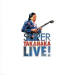 【中古】 SUPER　TAKANAKA　LIVE！（MQA－CD／UHQCD）／高中正義