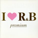 【中古】 I　LOVE　R＆B　プレミアム／（オムニバス）