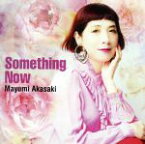 【中古】 Something　Now／赤崎真由美,青柳誠（p、key、ts）,中林薫平（ac－b、el－b）,藤井学（ds）,荻原亮（ac－g、el－g）,吉田治（as、ts、bs、bcl、fl）,奥村晶（tp、frh）,大迫明（tb）