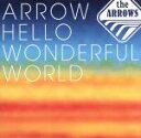 【中古】 ARROW HELLO WONDERFUL WORLD/the ARROWS