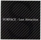 【中古】 Last　Attraction／SURFACE（J−POP）,SURFACE 【中古】afb