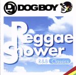 【中古】 DJ　DOGBOY　プレゼンツ．．．　レゲエ・シャワー　R＆B　クラシックス／DJ　Dogboy