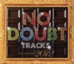 【中古】 NO DOUBT TRACKS ALL STARS MIX 2012／（オムニバス）,LGYankees,Noa,DJ No．2,NO DOUBT FLASH,ShaNa,LGYankees presents DJ No．2,GIO