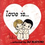 【中古】 Love　is．．．selected　by　DJ　MAYUMI／DJ　MAYUMI（選曲）,ソランジュ,アシャンティ,キーシャ・コール,メイシー・グレイ,ナタリー・コール,ネリー・ファータド,アシュリー・シンプソン