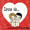 【中古】 Love　is...selected　by　DJ　MAYUMI／DJ　MAYUMI（選曲）,ソランジュ,アシャンティ,キーシャ・コール,メイシー・グレイ,ナタリー・コール,ネリー・ファータド,アシュリー・シンプソン