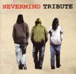 【中古】 NEVERMIND　TRIBUTE／（オムニバス）,ONE　OK　ROCK,9mm　Parabellum　Bullet,ohashiTrio,MAN　WITH　A　MISSION,BACK　DROP　BOMB,LOW　IQ　01,SiM