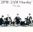 【中古】 One　day／2PM＋2AM‘Oneday’