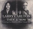 【中古】 Then and Now featuring Four Hands and a Heart Volume One/ラリー・カールトン