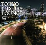  TOKYO　LUXURY　LOUNGE　5／（オムニバス）,HIDEO　KOBAYASHI,STUDIO　APARTMENT　feat．Monique　Bingham,DAISHI　DANCE,COLDFEET,中塚武,i－dep,DJ