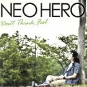 【中古】 Don’t Think,Feel/NEO HERO