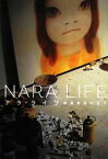 【中古】 NARA　LIFE ナラ・ライフ　奈良美智の日々／奈良美智【著】，小山登美夫ギャラリー【協力】