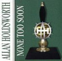 【中古】 【輸入盤】None Too Soon/アラン・ホールズワース