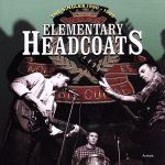  Elementary／ザ・ヘッドコーツ
