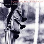  2000－2012　anthology　of　this　string　band／Lonesome　Strings