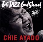  DO　JAZZ　Good　Show！（ヨイショ！）／綾戸智恵,天野清継（g）,大槻“KALTA”英宣（ds）,鈴木正人（b）,宮川純（H－Org）,Anointed　Mass　Choir