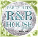 【中古】 PARTY　HITS～R＆B　HOUSE～SHINING　Mixed　by　DJ　HIROKI／DJ　HIROKI