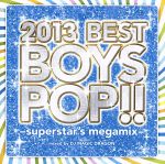 【中古】 2013　BEST　BOYS　POP！！－superstar’s　megamix－／DJ　MAGIC　DRAGON