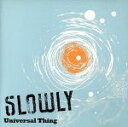 【中古】 Universal　Thing／Slowly