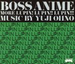 【中古】 ルパン三世アニメ化40周年記念　BOSS　ANIME～MORE　LUPIN！　LUPIN！！　LUPIN！！！～／大野雄二（音楽、p、el－p）,江藤良人（ds）,Masayuki　Tawarayama（b、el－b、cb）,松島啓