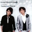 【中古】 ELEKITER ROUND φ 3rd．ミニアルバム Summer Snow（豪華版）／ELEKITER ROUND φ,日野聡,立花慎之介