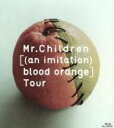 【中古】 Mr．Children［（an imitation） blood orange］Tour（Blu－ray Disc）／Mr．Children