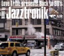 Jazztronik（MIX）販売会社/発売会社：（株）ラストラム・ミュージックエンタテインメント(（株）ラストラム・ミュージックエンタテインメント)発売年月日：2013/12/18JAN：4519552003675