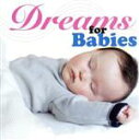 【中古】 Dreams　for　Babies～天才児を育てる赤ちゃんの為の睡眠音楽～／（オムニバス）,古澤巌,大城蘭,手嶌葵,葉加瀬太郎,西村由紀江,小野リサ,Angel　Stream