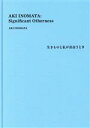 【中古】 AKI　INOMATA：Significant　Otherness 生きものと私が出会うとき／AKI　INOMATA(著者)