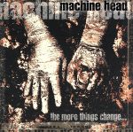 【中古】 ザ・モア・シングス・チェンジ…／マシーン・ヘッド