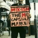 【中古】 MIX－ISM／THE　MAD　CAPSULE　MARKETS