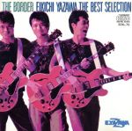  THE　BORDER　EIKICHI　YAZAWA　THE　BEST　SELECTION／矢沢永吉