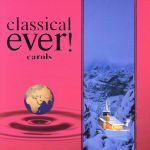 【中古】 classical ever!/(オムニバス),キングズ・カレッジ合唱団,クレア・カレッジ・シンガーズ,ウィーン少年合唱団,キリ・テ・カナワ(S),ロベルト・アラーニャ(T),バッハ合唱団