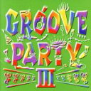 【中古】 GROOVE PARTY III/(オムニバス),カラピッショ,ザ・リアル・マッコイ,テンペスト,ル・クリック,スキャットマン・ジョン,ノー・マーシー...