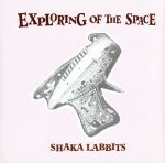  EXPLOING　THE　SPACE／SHAKALABBITS