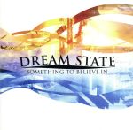【中古】 サムシング・トゥ・ビリーヴ・イン／ドリーム・ステイト
