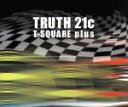 【中古】 TRUTH21c／T－SQUARE plus,T－SQUARE／THE SQUARE