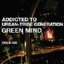 【中古】 ADDICTED　TO　URBAN－TRIBE　GENERATION／グリーン・マインド