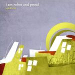  アップヒル・シティ／アイ・アム・ロボット・アンド・プラウド,アイ・アム・ロボット＆プラウド