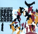 【中古】 BBOY PARK 2002 OFFICIAL SOUND TRACK ALBUM／（オムニバス）,CRAZY－A,KICK THE CAN CREW