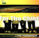 【中古】 For The Child/I THE TENDERNESS