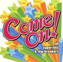 【中古】 Come　On！～all　super－hits＆big－breakers～／（オムニバス）,ブリトニー・スピアーズ,アヴリル・ラヴィーン,アッシャー,ケヴィン・リトル,マルーン5,アウトキャスト,アリシア・キーズ