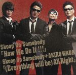 【中古】 How　We　Do　It！！！／（Everything　Will　Be）All　Right／Skoop　On　Somebody＋和田アキ子
